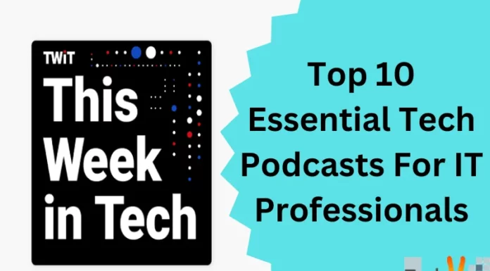 Top 10 Essential Tech Podcasts For IT Professionals