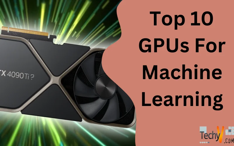 Top 10 GPUs For Machine Learning