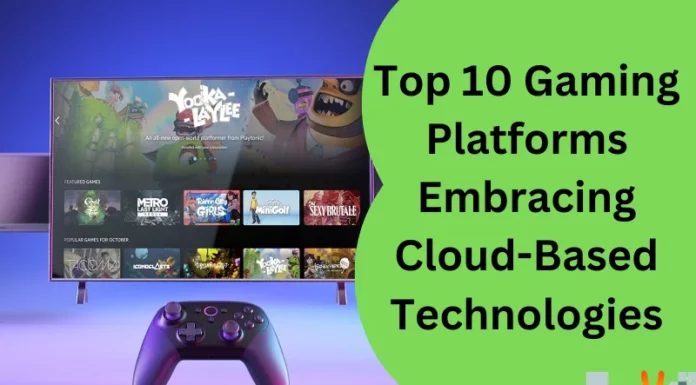 Top 10 Gaming Platforms Embracing Cloud-Based Technologies