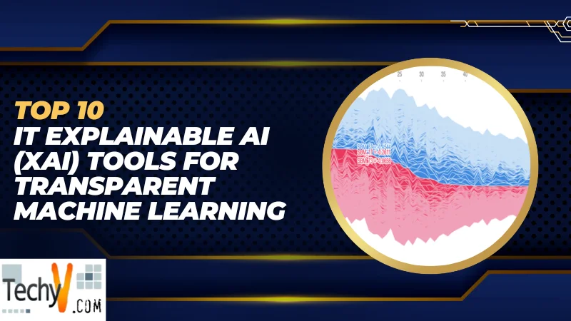 Top 10 IT Explainable AI (XAI) Tools For Transparent Machine Learning
