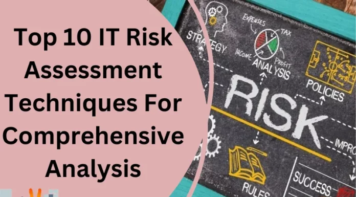 Top 10 IT Risk Assessment Techniques For Comprehensive Analysis