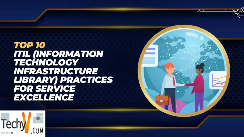 Top 10 ITIL (Information Technology Infrastructure Library) Practices For Service Excellence