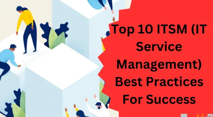 Top 10 ITSM (IT Service Management) Best Practices For Success