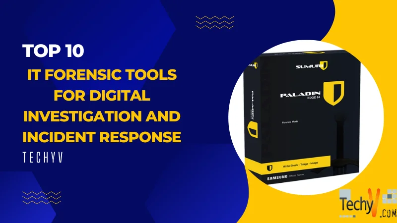 Top 10 It Forensic Tools For Digital Investigation And Incident Response