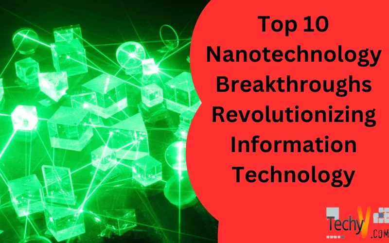 Top 10 Nanotechnology Breakthroughs Revolutionizing Information Technology