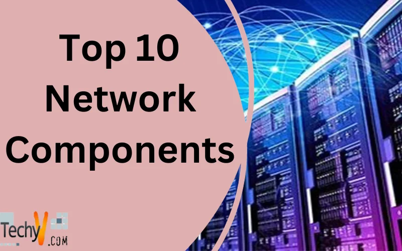 Top 10 Network Components