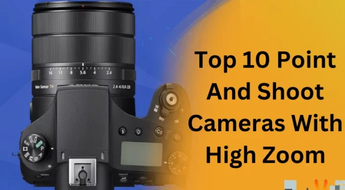 Top 10 Point And Shoot Cameras With High Zoom