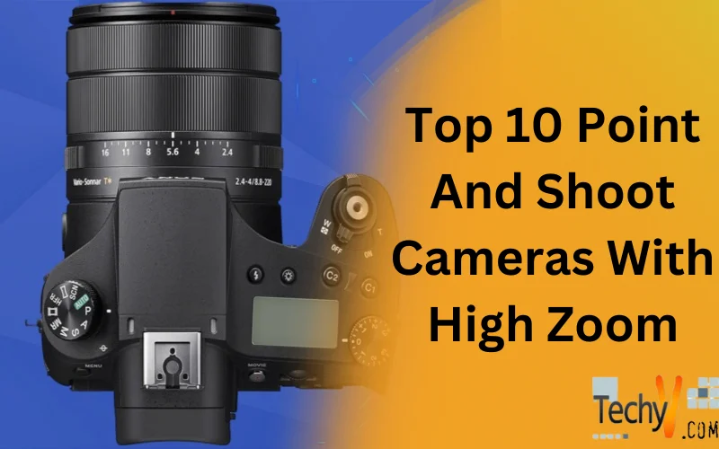 Top 10 Point And Shoot Cameras With High Zoom