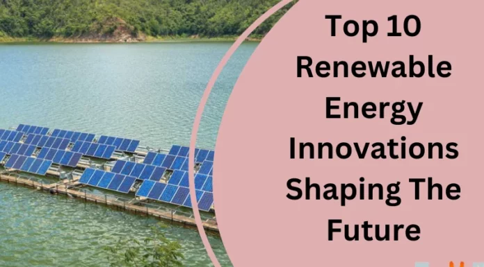 Top 10 Renewable Energy Innovations Shaping The Future