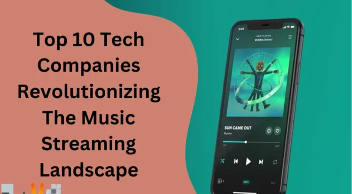 Top 10 Tech Companies Revolutionizing The Music Streaming Landscape