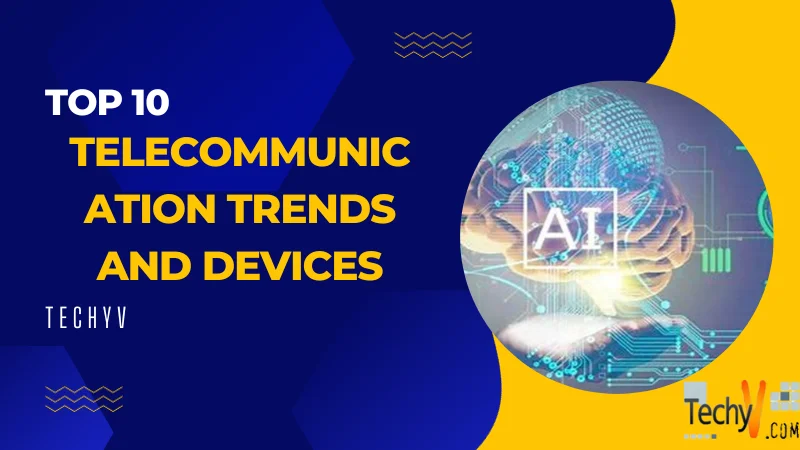 Top 10 Telecommunication Trends And Devices