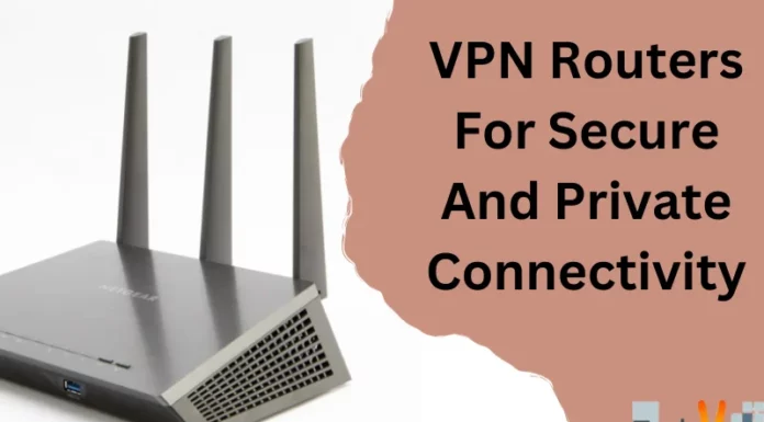 VPN Routers For Secure And Private Connectivity