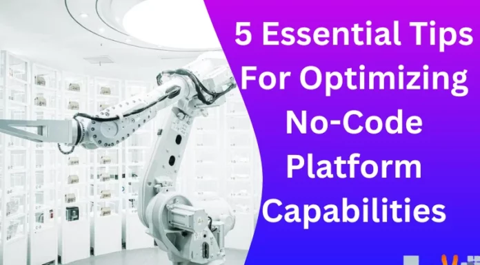 5 Essential Tips For Optimizing No-Code Platform Capabilities