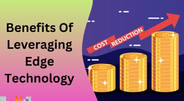Benefits Of Leveraging Edge Technology