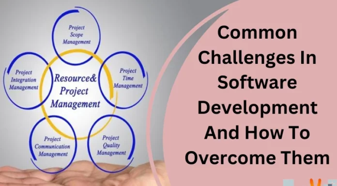 Common Challenges In Software Development And How To Overcome Them