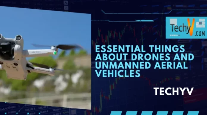 Essential Things About Drones And Unmanned Aerial Vehicles