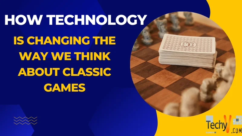 How Technology Is Changing The Way We Think About Classic Games