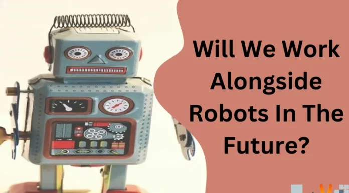 Will We Work Alongside Robots In The Future?