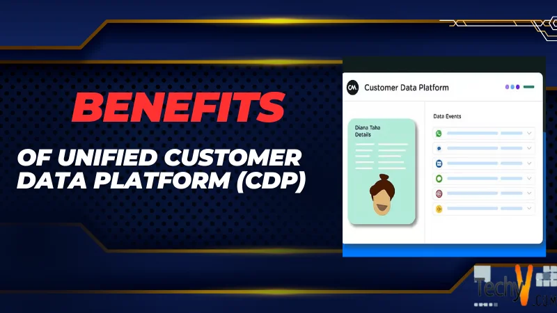 Benefits Of Unified Customer Data Platform (CDP)