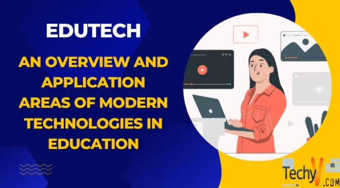 EduTech: An Overview And Application Areas Of Modern Technologies In Education