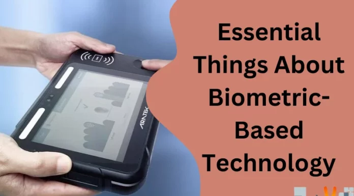 Essential Things About Biometric-Based Technology