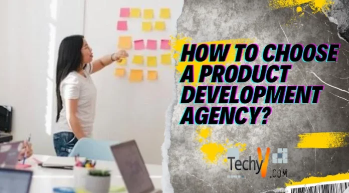 How To Choose A Product Development Agency?