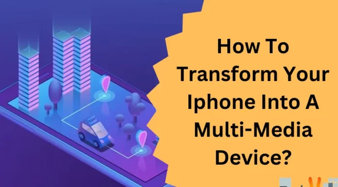 How To Transform Your Iphone Into A Multi-Media Device?