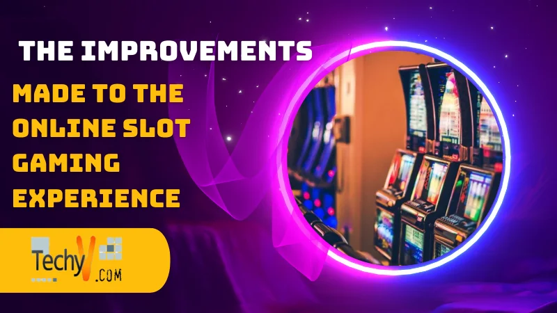 The Improvements Made To The Online Slot Gaming Experience