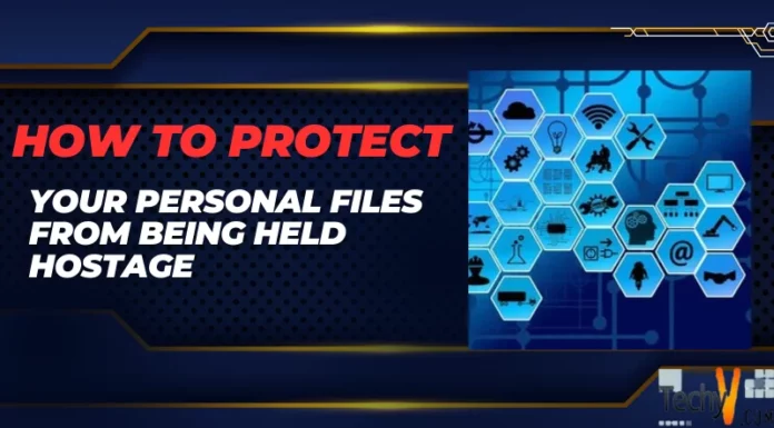 How To Protect Your Personal Files From Being Held Hostage