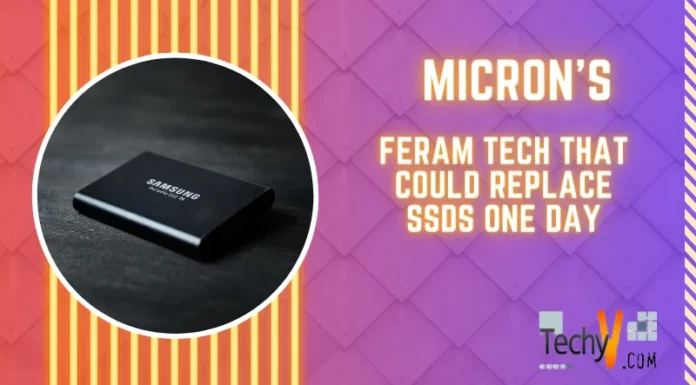 Micron’s FeRAM Tech That Could Replace SSDs One Day