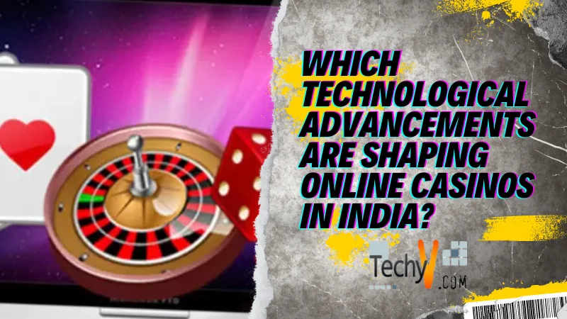 Which Technological Advancements Are Shaping Online Casinos In India?