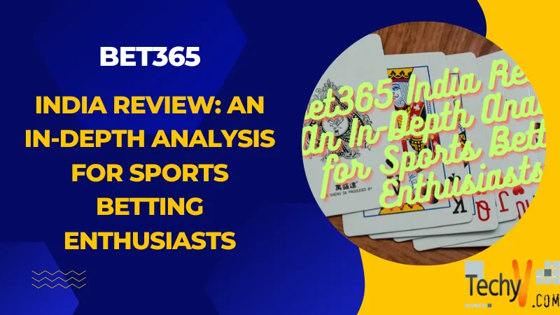 Bet365 India Review: An In-Depth Analysis For Sports Betting Enthusiasts