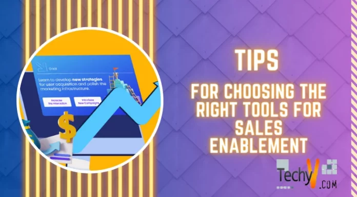 Tips For Choosing The Right Tools For Sales Enablement