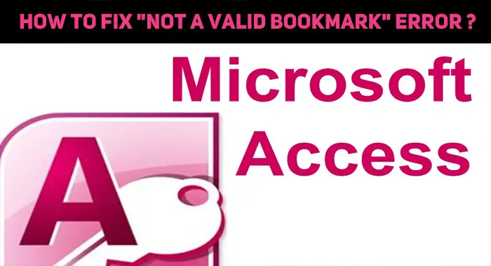 How To Fix “Not A Valid Bookmark” Error In MS Access?