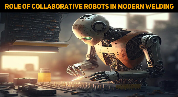 Redefining Craftsmanship: The Role Of Collaborative Robots In Modern Welding