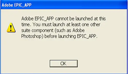 Adobe EPIC_APP cannot be launched at this time.You must launch at least one other suite component(such as Adobe Photoshop) before launching EPIC_APP