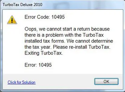 Error Code: 10495 Oops, we cannot start a return because There is a problem with the TurboTax Installed tax forms. We cannot determine The tax year. Please re-install TurboTax. Exiting TurboTax. Error: 10495