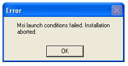 MSI launch conditions failed. Installation aborted