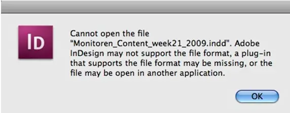 Cannot open the file.  “Monitoren_Contnt_week21_2009.indd”. Adobe InDesign may not support the file format, a plug-in that supports the file format may be missing, or the file may be open in another application.