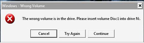 The wrong volume is in the drive, please insert volume Disk1 into drive N: