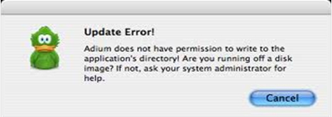 Adium does not have permission to write to the application’s directory! Are you running off a disk image? If not, ask your system administrator for help.