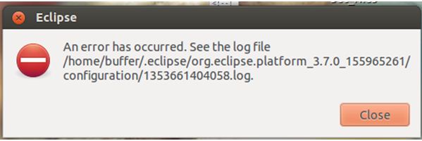 An error has occurred. See the log file /home/buffer/.eclipse/org.eclipse.platform_3.7.0_155965261/ configuration/1353661404058.log.