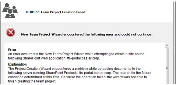 TF0177: Team Project Creation Failed New Team Project Wizard encountered the following error and could not continue. Error An error occurred in the New Team Project Wizard while attempting to create a site on the Following SharePoint Web application:tfs-portal.basler.corp.