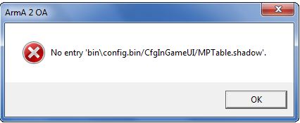 ArmA 2 OA - No entry ‘binconfig.bin/cfgInGaneUI/MPTable.shadow’.