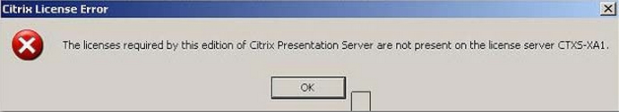 The licenses required by this edition of Citrix Presentation Server are not present on the license server CTXS-XA1.
