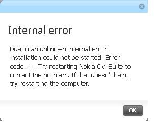 Due to an unknown internal error, installation could not be started. Error code:4. Try restarting Nokia Ovi Suite to correct the problem. If that does not help try restarting the computer