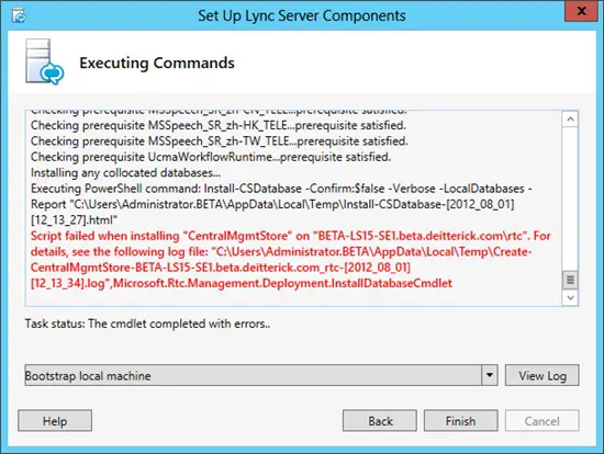 Error: Script failed when installing "CentralMgmtStore" on "BETA-LS15-SE1.beta.deitterick.comrtc". For details, see the following log file: "C:UsersAdministrator.BETAAppDataLocalTempCreate-CentralMgmtStore-BETA-LS15-SE1.beta.deitterick.com_rtc-[2012_08_01][12_13_34].log"