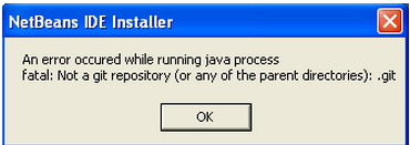 NetBeans IDE Installer An error occurred while running java process Fatal: Not a git repository (or any of the parent directories): .git
