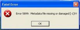 Error 5899: Metadata file missing of damaged[-1]!!! 