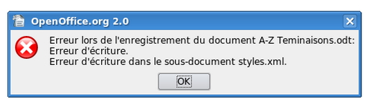 OpenOffice.org 2.0 Erreur lors de I’enregistrement du document A-Z Teminaisons.odt: Erreur d’ecriture. Erreur D’ecriture dons le souns-document styles.xml.